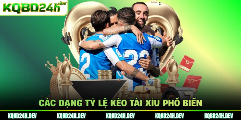 Các dạng tỷ lệ kèo tài xỉu phổ biến