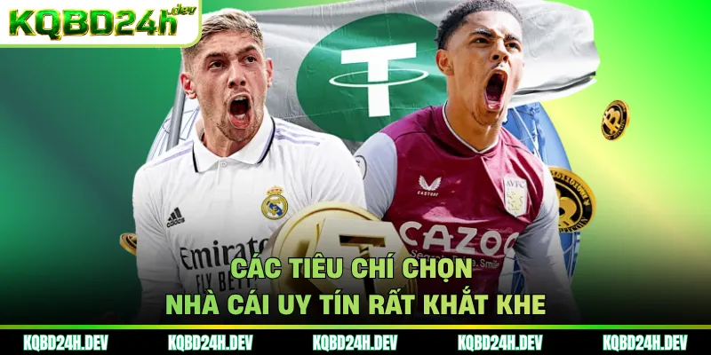 Các tiêu chí chọn nhà cái uy tín rất khắt khe