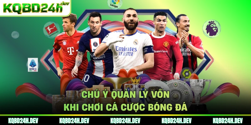 Chú ý quản lý vốn khi chơi cá cược bóng đá