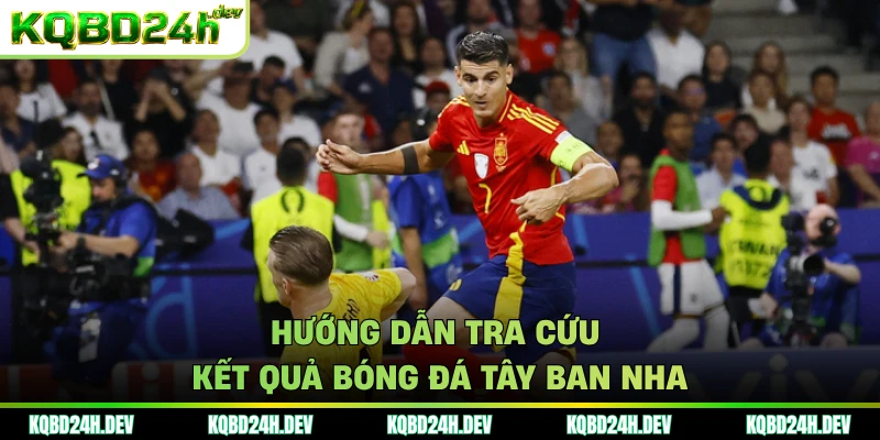 Hướng dẫn tra cứu kết quả bóng đá Tây Ban Nha