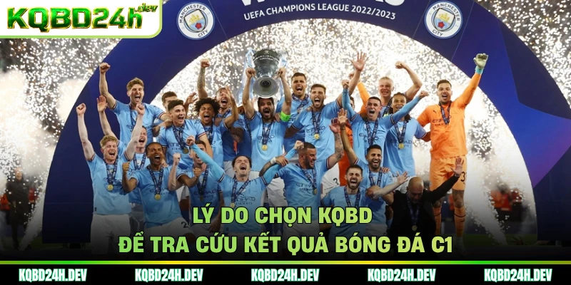 Lý do chọn KQBD để tra cứu kết quả bóng đá C1