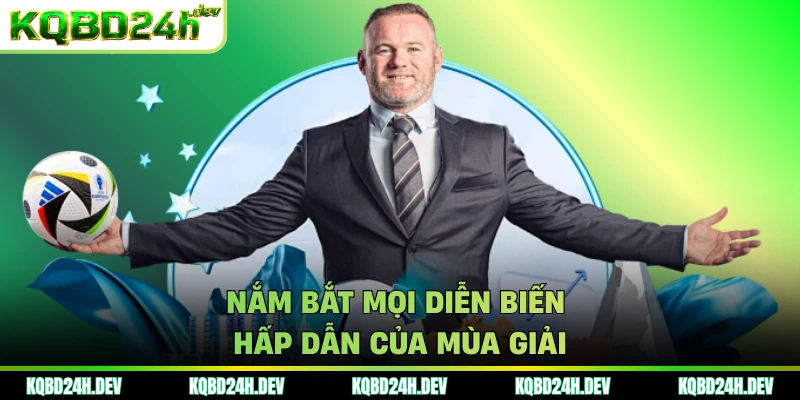 Nắm bắt mọi diễn biến hấp dẫn của mùa giải