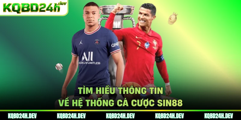 Tìm hiểu thông tin về hệ thống cá cược Sin88