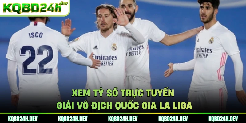 Xem tỷ số trực tuyến giải vô địch quốc gia La Liga